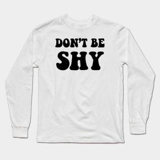 DON’T BE SHY Long Sleeve T-Shirt